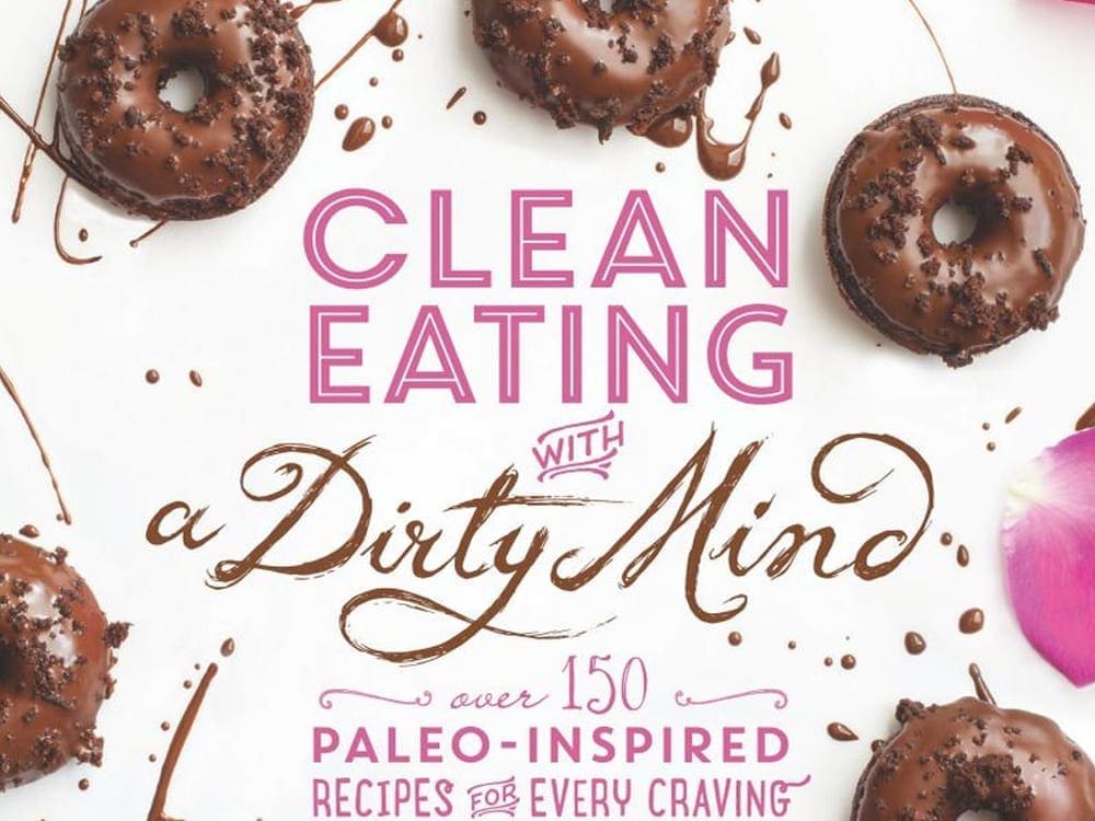 Clean Eating with a Dirty Mind: Over 150 Paleo-Inspired Recipes for Every Craving